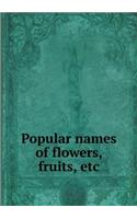 Popular Names of Flowers, Fruits, Etc