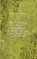 Have we a portrait of Columbus?: annual address before the American Geographical Society, January 9, 1893