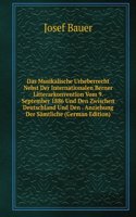 Das Musikalische Urheberrecht Nebst Der Internationalen Berner Litterarkonvention Vom 9. September 1886 Und Den Zwischen Deutschland Und Den . Anziehung Der Samtliche (German Edition)