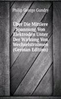 Uber Die Mittlere Spannung Von Elektroden Unter Der Wirkung Von Wechselstrzomen (German Edition)
