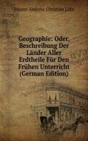 Geographie: Oder, Beschreibung Der Lander Aller Erdtheile Fur Den Fruhen Unterricht (German Edition)