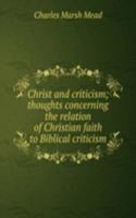 Christ and criticism; thoughts concerning the relation of Christian faith to Biblical criticism