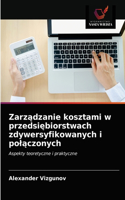 Zarzadzanie kosztami w przedsiebiorstwach zdywersyfikowanych i polaczonych