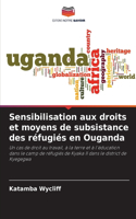 Sensibilisation aux droits et moyens de subsistance des réfugiés en Ouganda