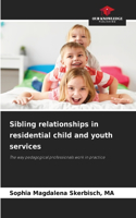 Sibling relationships in residential child and youth services