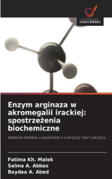 Enzym arginaza w akromegalii irackiej: spostrzezenia biochemiczne