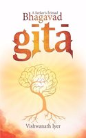 A Seeker's Srimad Bhagavad Gita : Profound Sanatana Dharma Wisdom Unfolded through Yoga and Logic | Explore Ancient Divine Teachings & Spiritual Journey to Self Realisation | Srimad Bhagavat Geeta