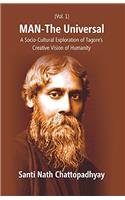 Man-The Universal: A Socio-Cultural Exploration of Tagores Creative Vision of Humanity (1st Vol.)
