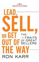 Lead, Sell, or Get Out of the Way: The 7 Traits of Great Sellers