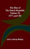 Rise of the Dutch Republic - Volume 26