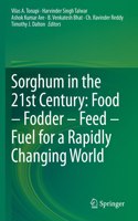 Sorghum in the 21st Century: Food - Fodder - Feed - Fuel for a Rapidly Changing World