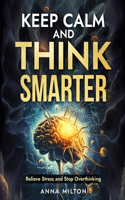 Keep Calm and Think Smarter