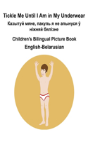 English-Belarusian Tickle Me Until I Am in My Underwear / Казытуй мяне, пакуль я не апынус&#