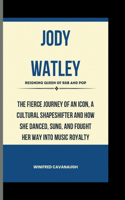 JODY WATLEY Reigning Queen OF R&B And Pop: The Fierce Journey Of An Icon, A Cultural Shapeshifter And How She Danced, Sung, And Fought Her Way Into Music Royalty