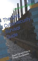 SMB Cybersecurity Survival Guide: Expert Tips and Tricks to Protect Your Business
