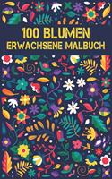 100 Blumen Erwachsene Malbuch: 2022 Stressabbauendes Malbuch für Erwachsene mit 100 Blumensträußen, Kränzen, Wirbeln, Mustern, Dekorationen, inspirierenden Blumendesigns, 100 Seit