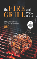 The Fire and Grill Cookbook: Exploring Our Origins Through BBQ
