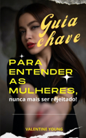 Guia chave para entender as mulheres, nunca mais ser rejeitado!