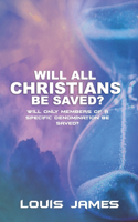 Will All Christians Be Saved?: Will Only Members of a Specific Denomination Be Saved?