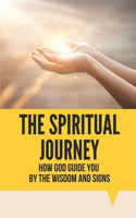 Spiritual Journey: How God Guide You By The Wisdom And Signs: God Of Love