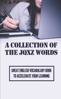 A Collection Of The JQXZ Words: Great English Vocabulary Book To Accelerate Your Learning: Vocabulary Builders For Adults