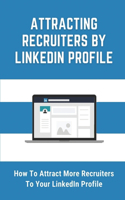 Attracting Recruiters By LinkedIn Profile