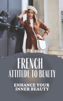 French Attitude To Beauty