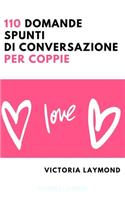 110 Domande Spunti di Conversazione per Coppie: (2 Amore E Relazioni)