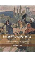 In the Wrong Paradise: and Other Stories: Large Print