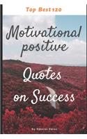 Top Best 120 Motivational positive Quotes on Success
