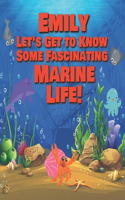 Emily Let's Get to Know Some Fascinating Marine Life!: Personalized Baby Books with Your Child's Name in the Story - Ocean Animals Books for Toddlers - Children's Books Ages 1-3(37 Personalized Books for Kids)