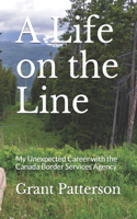 A Life on the Line: My Unexpected Career with the Canada Border Services Agency