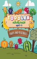 Fruits And Vegetables Toddler Activity Book Ages 3-5: Fun Food Coloring Pages, Matching Type, Games and More!