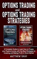 Options Trading and Options Trading Strategies: A Complete Guide to Learn how to Create your Passive Income with the Best Strategies to Investing and Making Profit in Stock Market