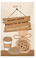 A Cookbook From Ancient Cuisine: Snacks Recipes for All Taste, Cooking in Your Bookshelf