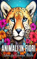 Animali in Fiori Libro da Colorare Adulti: 50 Immagini di Animali Incantati per Alleviare lo Stress e Rilassarsi
