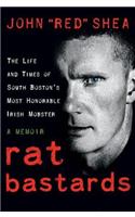Rat Bastards: The South Boston Irish Mobster Who Took the Rap When Everyone Else Ran