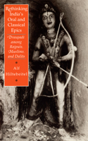 Rethinking India's Oral and Classical Epics: Draupadi Among Rajputs, Muslims, and Dalits