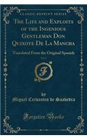 The Life and Exploits of the Ingenious Gentleman Don Quixote de la Mancha, Vol. 2: Translated from the Original Spanish (Classic Reprint)(English)