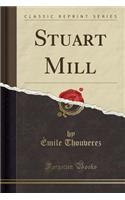 Stuart Mill (Classic Reprint)