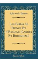 Les Parias de France Et d'Espagne (Cagots Et Bohémiens) (Classic Reprint)
