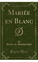 Mariée En Blanc, Vol. 2 (Classic Reprint)