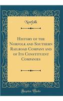 History of the Norfolk and Southern Railroad Company and of Its Constituent Companies (Classic Reprint)