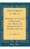 Memorial of Citizens of Baltimore, for a Repeal or Modification of the Registry Law (Classic Reprint)