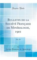 Bulletin de la Société Française de Minéralogie, 1901, Vol. 24 (Classic Reprint)