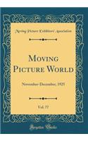 Moving Picture World, Vol. 77: November-December, 1925 (Classic Reprint)