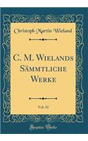 C. M. Wielands SÃ¤mmtliche Werke, Vol. 31 (Classic Reprint)