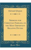 Sermons for Christian Families, on the Most Important Relative Duties (Classic Reprint)
