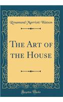 The Art of the House (Classic Reprint)