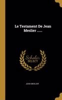 Testament De Jean Meslier ......